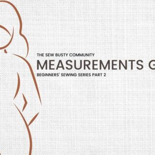 Beginners’ Sewing Series Part 3 | Determining Your Garment Sewing Cup Size
