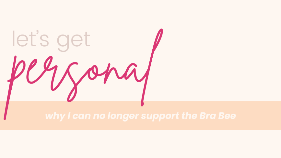 Let’s Get Personal: Why I Can No Longer Support the Bra Bee